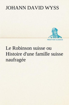 Le Robinson suisse ou Histoire d'une famille suisse naufrag?