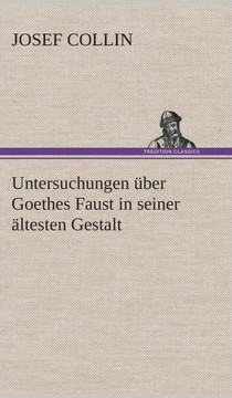 Untersuchungen ?er Goethes Faust in seiner ?testen Gestalt