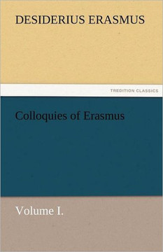 Colloquies of Erasmus, Volume I.