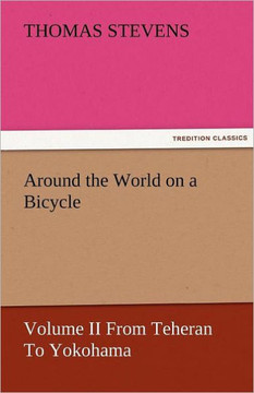 Around the World on a Bicycle - Volume II from Teheran to Yokohama