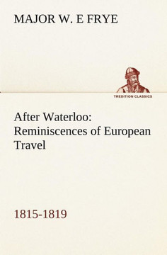 After Waterloo: Reminiscences of European Travel 1815-1819