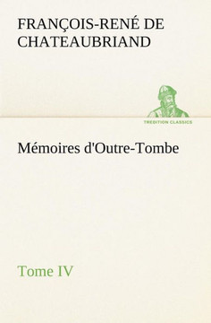 M?oires d'Outre-Tombe, Tome IV