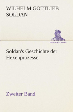 Soldan's Geschichte der Hexenprozesse Zweiter Band