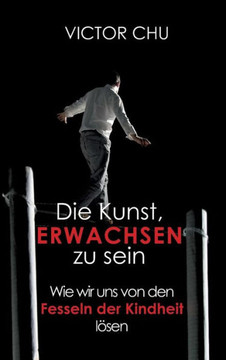 Die Kunst, Erwachsen Zu Sein Die Kunst, Erwachsen Zu Sein