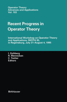 Recent Progress in Operator Theory: International Workshop on Operator Theory and Applications, Iwota 95, in Regensburg, July 31-August 4,1995 Recent Progress in Operator Theory: International Workshop on Operator Theory and Applications, Iwota 95, in Regensburg, July 31-August 4,1995