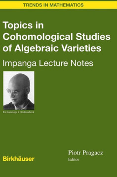 Topics in Cohomological Studies of Algebraic Varieties: Impanga Lecture Notes Topics in Cohomological Studies of Algebraic Varieties: Impanga Lecture Notes