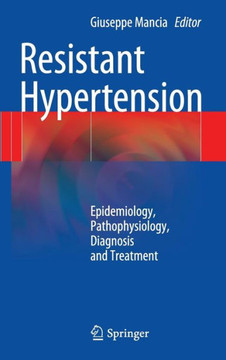 Resistant Hypertension: Epidemiology, Pathophysiology, Diagnosis and Treatment