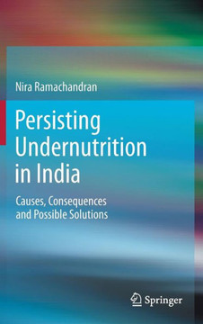 Persisting Undernutrition in India: Causes, Consequences and Possible Solutions Persisting Undernutrition in India: Causes, Consequences and Possible Solutions