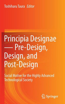 Principia Designae － Pre-Design, Design, and Post-Design: Social Motive for the Highly Advanced Technological Society