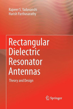 Rectangular Dielectric Resonator Antennas: Theory and Design