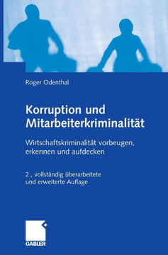 Korruption Und Mitarbeiterkriminalit?: Wirtschaftskriminalit? Vorbeugen, Erkennen Und Aufdecken