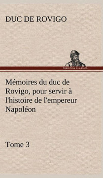 M?oires du duc de Rovigo, pour servir ?l'histoire de l'empereur Napol?n, Tome 3