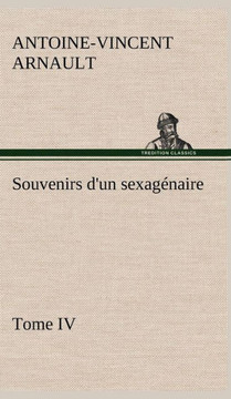Souvenirs d'un sexag?aire, Tome IV Souvenirs d'un sexag?aire, Tome IV
