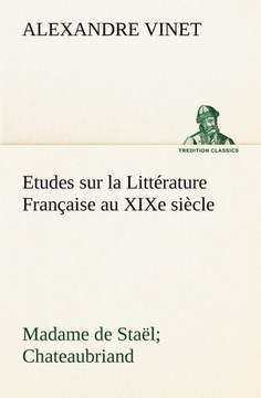Etudes sur la Litt?ature Fran?ise au XIXe si?le Madame de Sta?; Chateaubriand