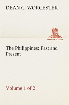 The Philippines: Past and Present (Volume 1 of 2)