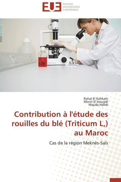 Contribution ?l'?ude Des Rouilles Du Bl?(Triticum L, ) Au Maroc