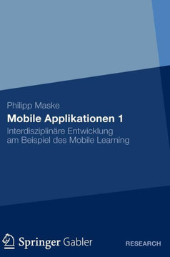 Mobile Applikationen 1: Interdisziplin?e Entwicklung Am Beispiel Des Mobile Learning
