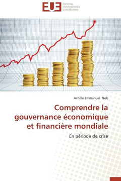 Comprendre La Gouvernance ?onomique Et Financi?e Mondiale