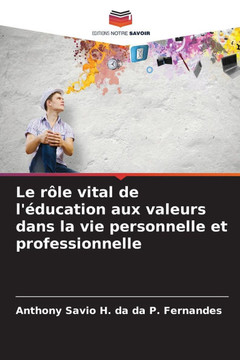 Le r?e vital de l'?ucation aux valeurs dans la vie personnelle et professionnelle
