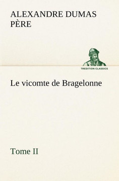 Le vicomte de Bragelonne, Tome II.