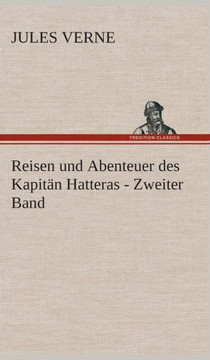 Reisen und Abenteuer des Kapit? Hatteras - Zweiter Band