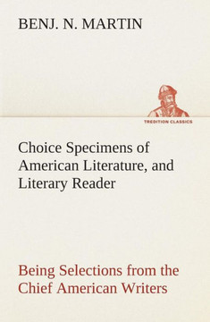 Choice Specimens of American Literature, and Literary Reader Being Selections from the Chief American Writers