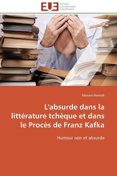 L'Absurde Dans La Litt?ature Tch?ue Et Dans Le Proc? de Franz Kafka