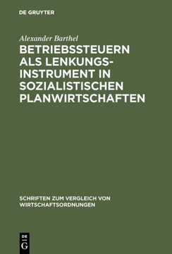 Betriebssteuern ALS Lenkungsinstrument in Sozialistischen Planwirtschaften: Zur ""Wirtschaftlichen Rechnungsf?rung"" Der DDR