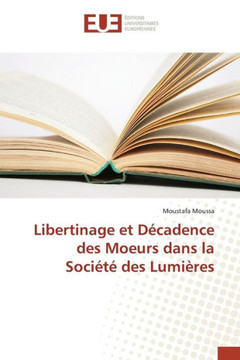 Libertinage Et D?adence Des Moeurs Dans La Soci??Des Lumi?es