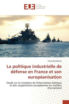 La Politique Industrielle de D?ense En France Et Son Europ?nisation