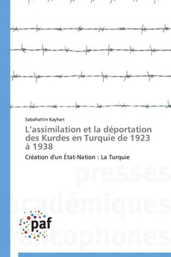 L Assimilation Et La D?ortation Des Kurdes En Turquie de 1923 ?1938