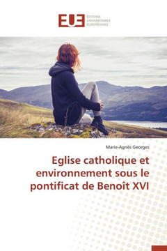 Eglise Catholique Et Environnement Sous Le Pontificat de Beno? XVI