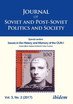 Journal of Soviet and Post-Soviet Politics and Society: Special Section: Issues in the History and Memory of the Oun I, Vol. 3, No. 2 (2017)