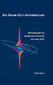 Die Raum-Zeit-Information: Betrachtungen von Energie und Universum aus neuer Sicht