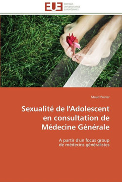 Sexualit?de l'adolescent en consultation de m?ecine g??ale Sexualit?de l'adolescent en consultation de m?ecine g??ale