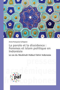 La Parole Et La Dissidence: Femmes Et Islam Politique En Indon?ie