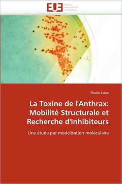 La Toxine de l''anthrax: Mobilit?Structurale Et Recherche d''inhibiteurs