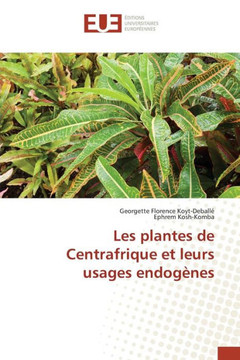 Les Plantes de Centrafrique Et Leurs Usages Endog?es