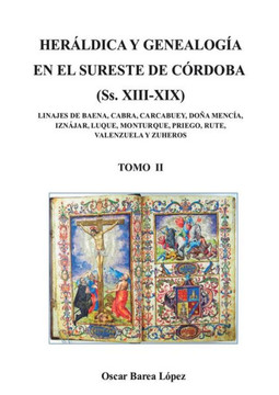 HER?DICA Y GENEALOG? EN EL SURESTE DE C?DOBA (Ss. XIII-XIX). LINAJES DE BAENA, CABRA, CARCABUEY, DO? MENC?, IZN?AR, LUQUE, MONTURQUE, PRIEGO, RU
