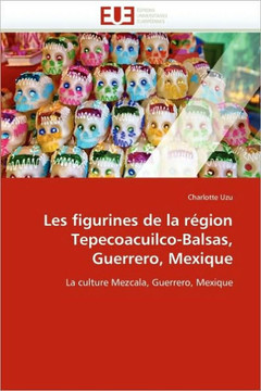 Les Figurines de la R?ion Tepecoacuilco-Balsas, Guerrero, Mexique