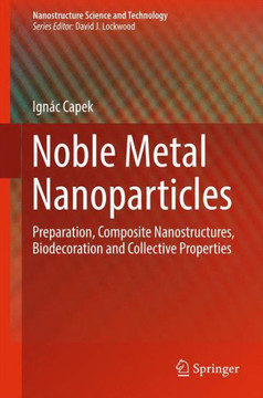 Noble Metal Nanoparticles: Preparation, Composite Nanostructures, Biodecoration and Collective Properties