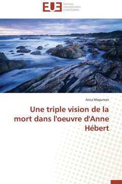 Une Triple Vision de la Mort Dans l'Oeuvre d'Anne H?ert
