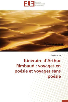Itin?aire D Arthur Rimbaud: Voyages En Po?ie Et Voyages Sans Po?ie