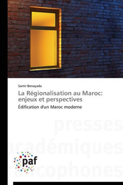 La R?ionalisation Au Maroc: Enjeux Et Perspectives