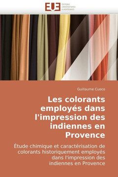 Les Colorants Employ? Dans l'Impression Des Indiennes En Provence