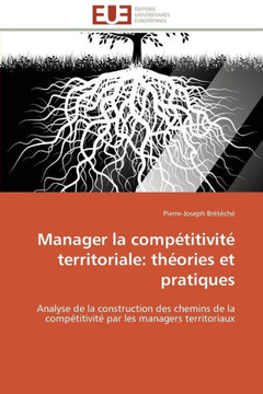 Manager La Comp?itivit?Territoriale: Th?ries Et Pratiques