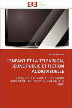 L''enfant Et La Television, Jeune Public Et Fiction Audiovisuelle