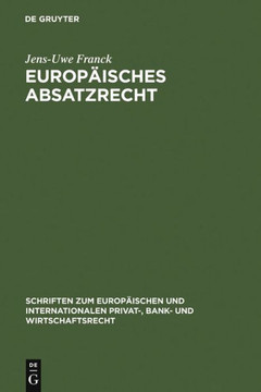Europ?sches Absatzrecht: System Und Analyse Absatzbezogener Normen Im Europ?schen Vertrags-, Lauterkeits- Und Kartellrecht
