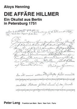 Die Affaere Hillmer- Ein Okulist aus Berlin in Petersburg 1751: Ein Okulist aus Berlin in Petersburg 1751