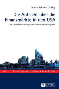 Die Aufsicht ueber die Finanzmaerkte in den USA: Nationale Entwicklungen und internationale Vorgaben